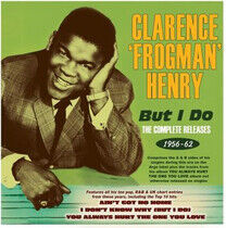Henry, Clarence 'Frogman' - But I Do - the Complete..