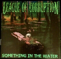League of Corruption - Something In the Water