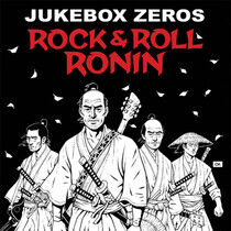 Jukebox Zeros - Rock & Roll Ronin