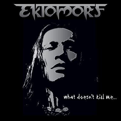 Ektomorf - What Doesn\'t Kill Me