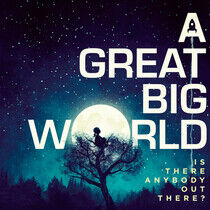 A Great Big World - Is There Anybody Out..