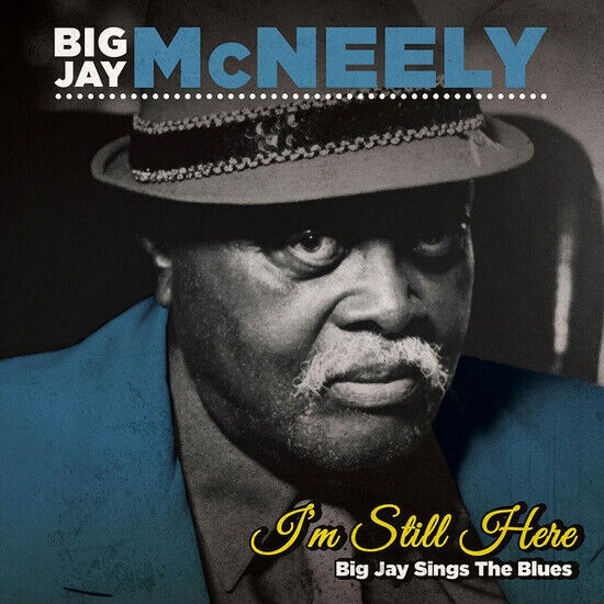 McNeely, Big Jay - I\'m Still Here- Big Jay Sings the Blues