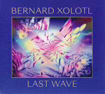 Xolotl, Bernard - Last Wave -Digi-