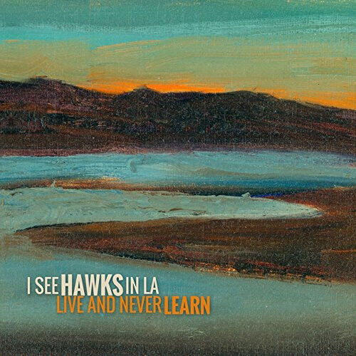 I See Hawks In L.A. - Live and Never Learne