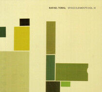 Toral, Rafael - Space Elements Vol Iii