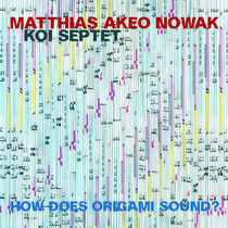 Nowak, Matthias Akeo -Koi - How Does Origami Sound