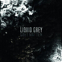 Liquid Grey - Grey Matter