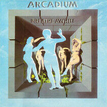 Arcadium - Breathe Awhile -Reissue-