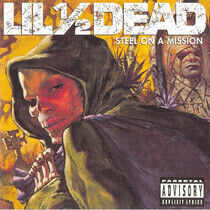 Lil 1/2 Dead - Steel On a Mission -Ltd-