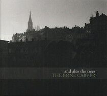 And Also the Trees - Bone Carver