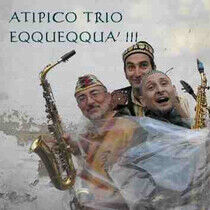 Atipico Trio - Eqqueeqqua !!!