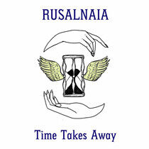 Rusalnaia - Time Takes Away