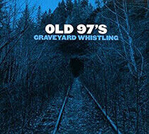 Old 97's - Graveyard Whistling