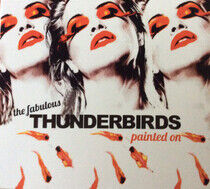 Fabulous Thunderbirds - Painted On -Digi-