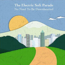 Electric Soft Parade - No Need To Be Downhearted