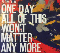 Slow Club - One Day All of This..