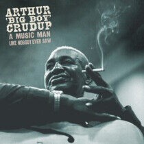 Crudup, Arthur -Big Boy- - A Music Man Like Nobody..