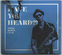 Tinez Roots Club - Have You Heard
