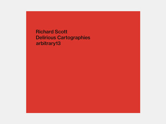 Scott, Richard - Delirious Cartographies