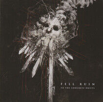 Fell Ruin - To the Concrete Drifts