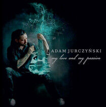 Jurczynski, Adam - My Love and My Passion