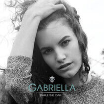 Gabriella - While the Oak... -Ep-