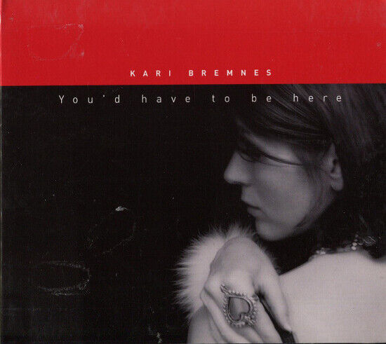 Bremnes, Kari - You\'d Have To Be Here