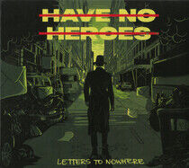 Have No Heroes - Letters To Nowhere -Digi-