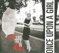 Once Upon a Girl - Just They Do In France