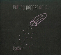 Patax - Putting Pepper On It