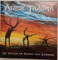 Atrox Trauma - On the Line of Nothing..