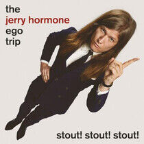Jerry Hormone Ego Trip - Stout! Stout! Stout!