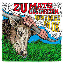 Zu/Mats Gustafsson - How To Raise an Ox