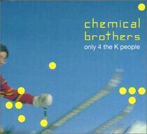 Chemical Brothers - Only 4 the K People