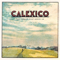 Calexico: The Thread That Keeps Us - Deluxe (2xCD)