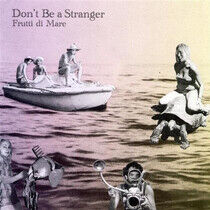 Don't Be a Stranger - Frutti Di Mare - CD