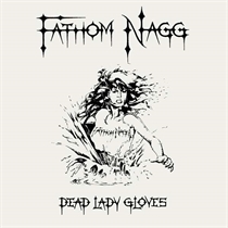 Fathom Nagg: Dead Lady Gloves (CD)
