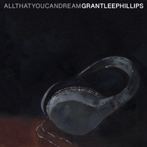 Phillips, Grant-Lee: All That You Can Dream (CD)