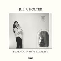 Holter, Julia: Have You In My Wilderness