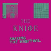 Knife, The: Shaking The Habital - Rabid Version
