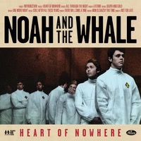 Noah & The Whale: Heart Of Nowhere