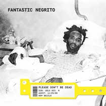 Fantastic Negrito: Please Don't Be Dead (Vinyl)
