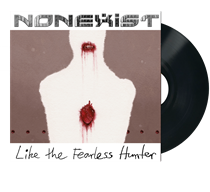 Nonexist: Like the Fearless Hunter (Vinyl)