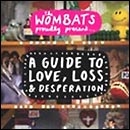 Wombats: Wombats Proudly Present A Guide To Love Loss And Desperation
