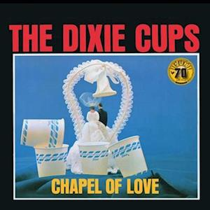 THE DIXIE CUPS - CHAPEL OF LOVE (Vinyl)