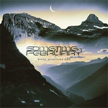 SOMETIME IN FEBRUARY - WHERE MOUNTAINS HIDE (Vinyl)