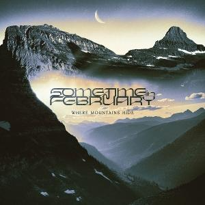 SOMETIME IN FEBRUARY - WHERE MOUNTAINS HIDE (Vinyl)
