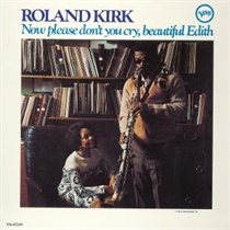 Roland Kirk - Now Please Don't You Cry, Beautiful Edith  (Verve Acoustic Sounds Series Vinyl edition)
