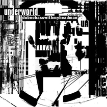 UNDERWORLD - DUBNOBASSWITHMYHEADMAN (Vinyl)