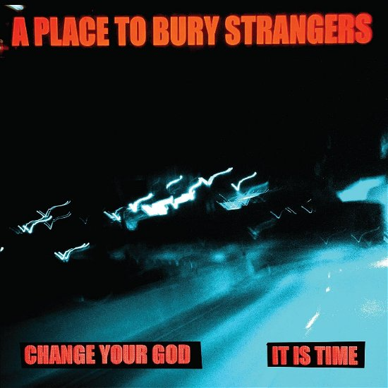 A Place To Bury Strangers - Change Your God/Is It Time (WHITE VINYL) (Vinyl)